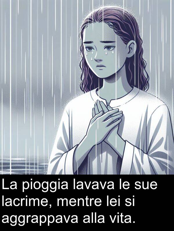 lacrime: La pioggia lavava le sue lacrime, mentre lei si aggrappava alla vita.