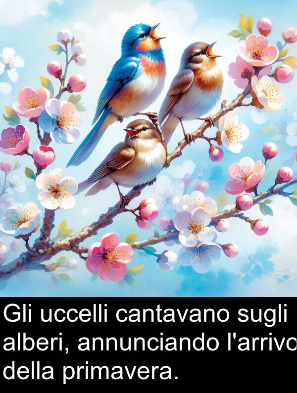 cantavano: Gli uccelli cantavano sugli alberi, annunciando l'arrivo della primavera.