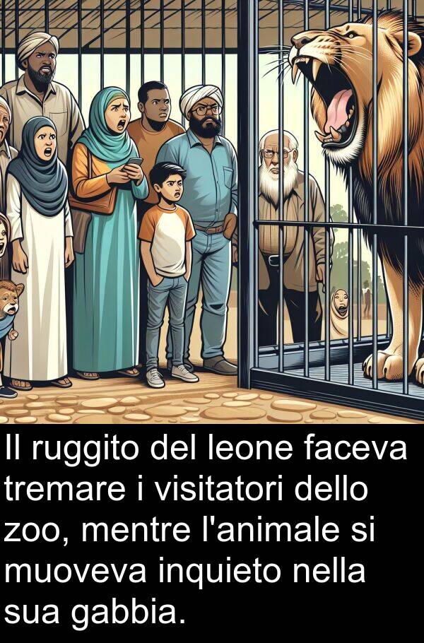 faceva: Il ruggito del leone faceva tremare i visitatori dello zoo, mentre l'animale si muoveva inquieto nella sua gabbia.