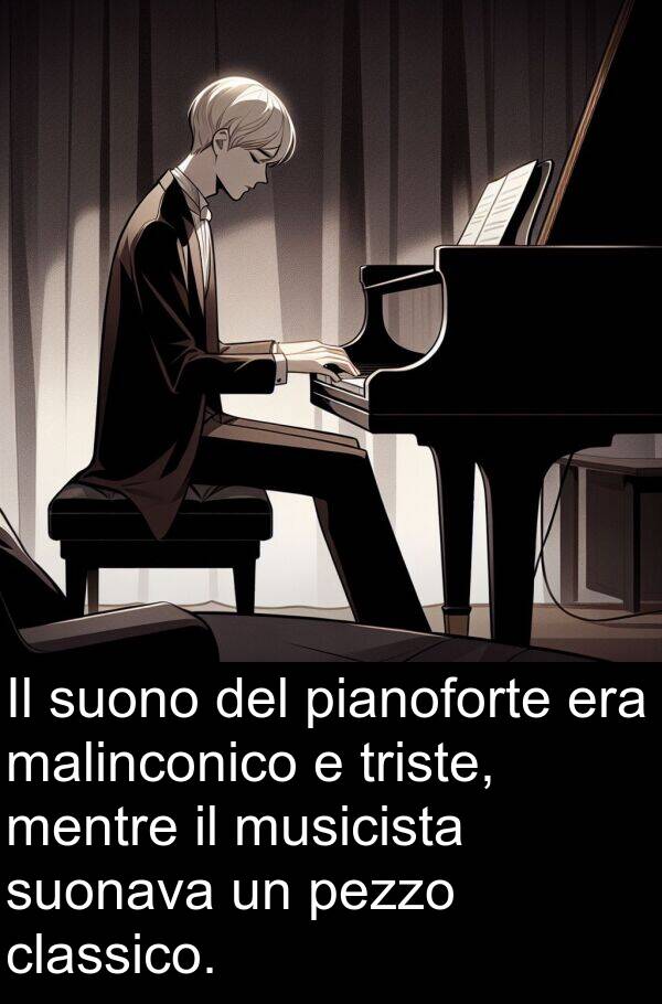 pianoforte: Il suono del pianoforte era malinconico e triste, mentre il musicista suonava un pezzo classico.