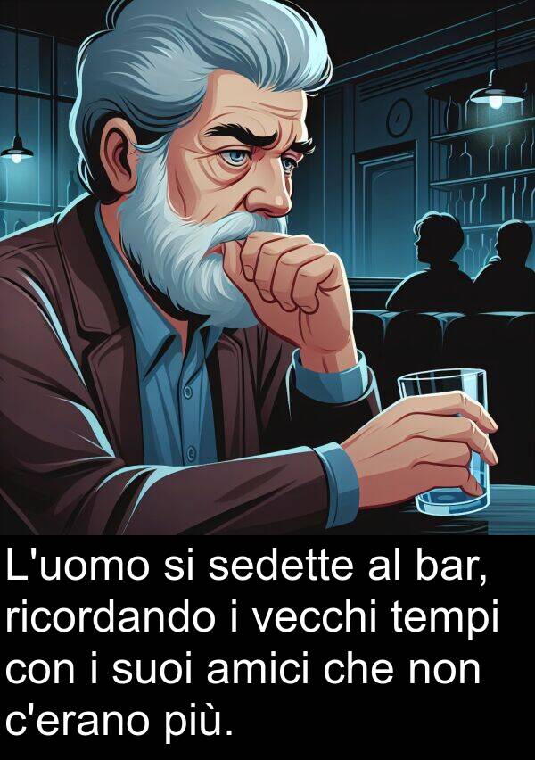 vecchi: L'uomo si sedette al bar, ricordando i vecchi tempi con i suoi amici che non c'erano più.