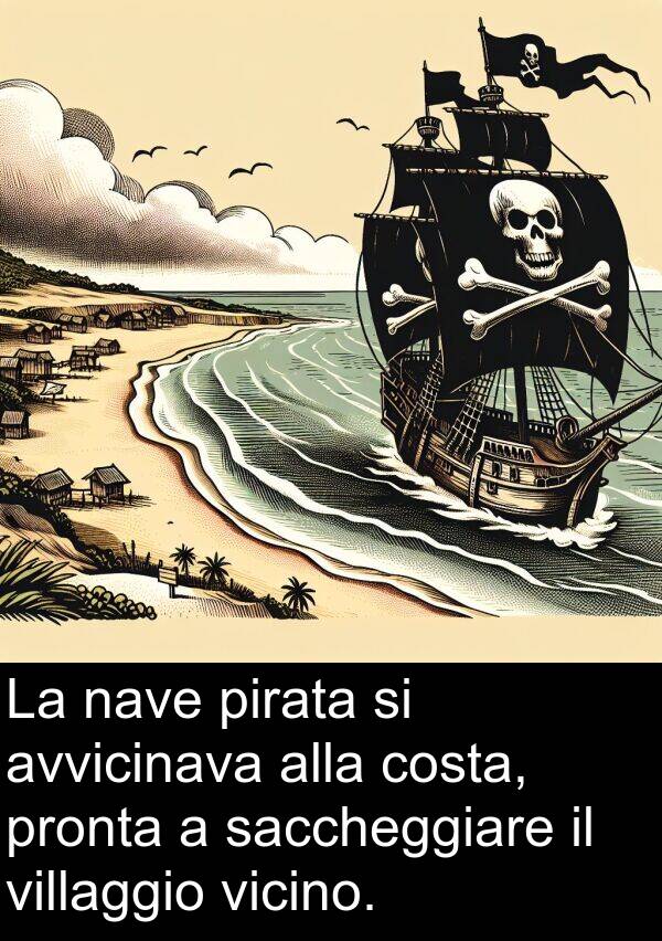 nave: La nave pirata si avvicinava alla costa, pronta a saccheggiare il villaggio vicino.