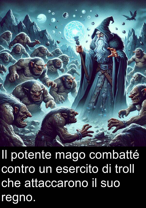 mago: Il potente mago combatté contro un esercito di troll che attaccarono il suo regno.