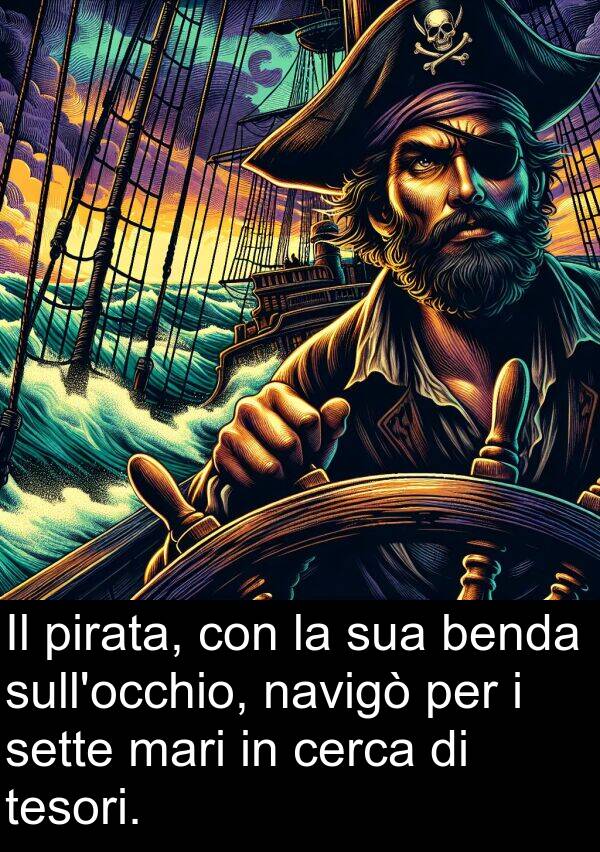 benda: Il pirata, con la sua benda sull'occhio, navigò per i sette mari in cerca di tesori.