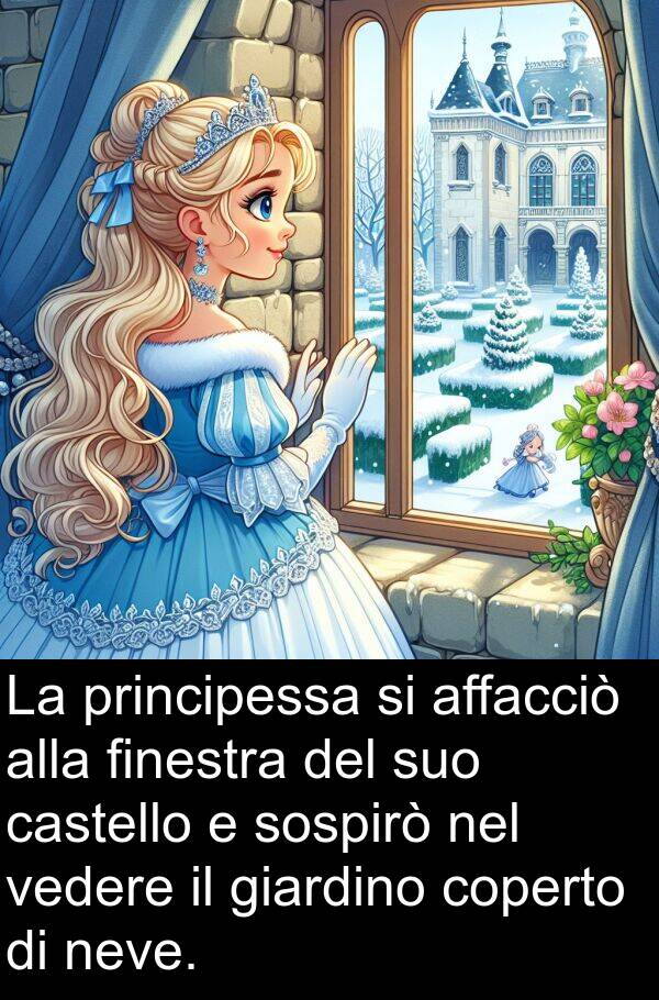 principessa: La principessa si affacciò alla finestra del suo castello e sospirò nel vedere il giardino coperto di neve.