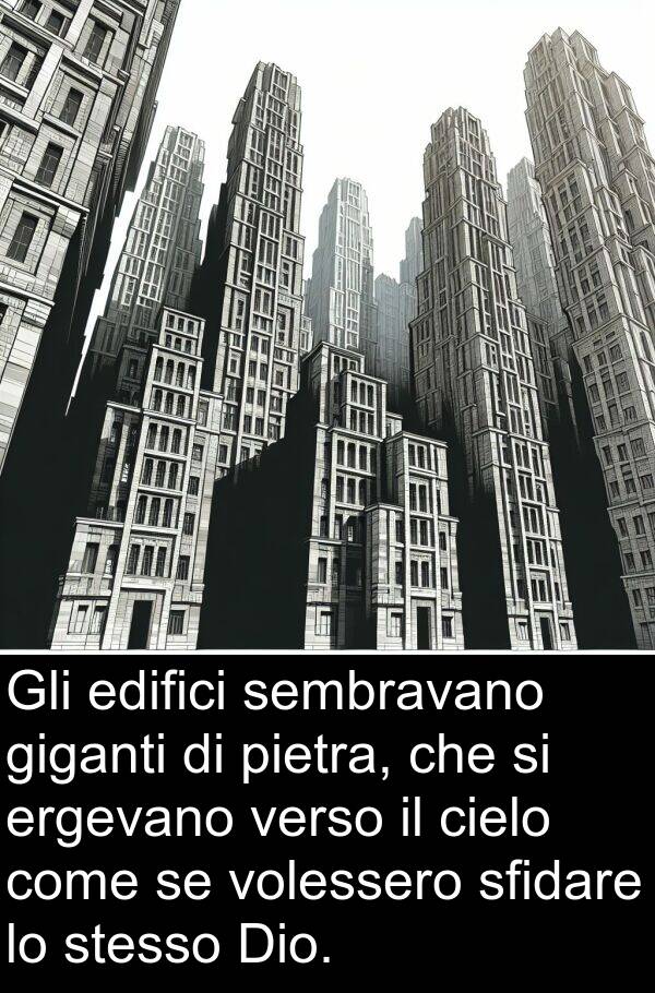 verso: Gli edifici sembravano giganti di pietra, che si ergevano verso il cielo come se volessero sfidare lo stesso Dio.