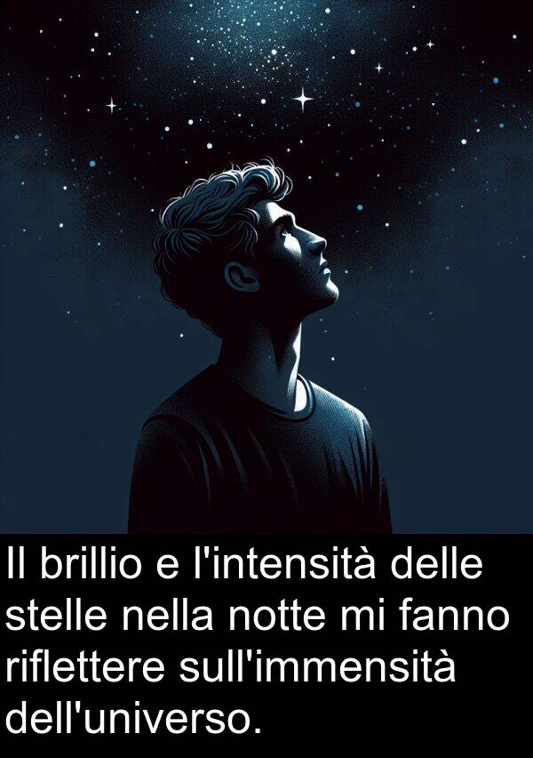 fanno: Il brillio e l'intensità delle stelle nella notte mi fanno riflettere sull'immensità dell'universo.