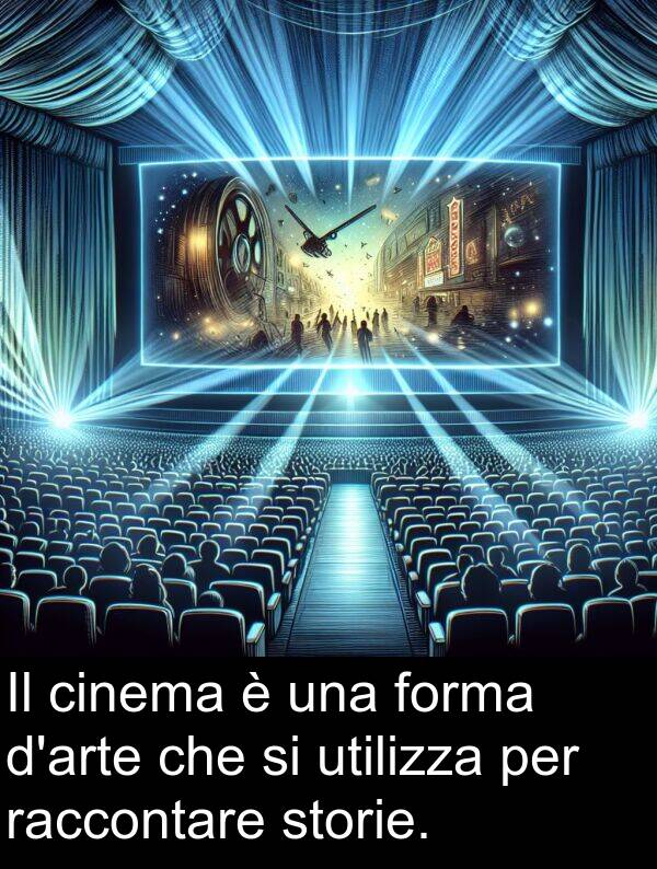 utilizza: Il cinema è una forma d'arte che si utilizza per raccontare storie.