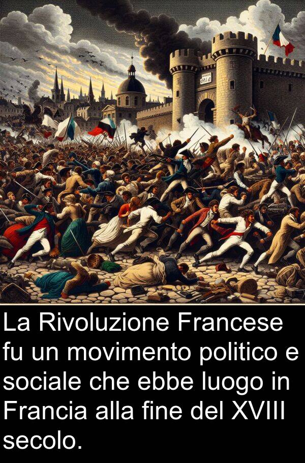 politico: La Rivoluzione Francese fu un movimento politico e sociale che ebbe luogo in Francia alla fine del XVIII secolo.