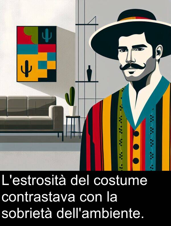 contrastava: L'estrosità del costume contrastava con la sobrietà dell'ambiente.