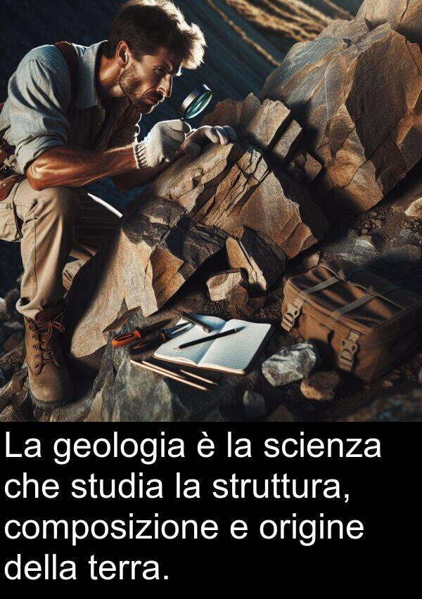 terra: La geologia è la scienza che studia la struttura, composizione e origine della terra.