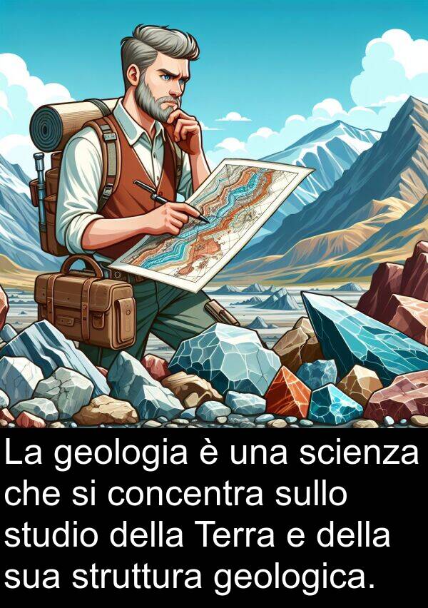 geologia: La geologia è una scienza che si concentra sullo studio della Terra e della sua struttura geologica.