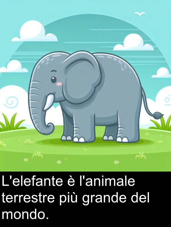 terrestre: L'elefante è l'animale terrestre più grande del mondo.