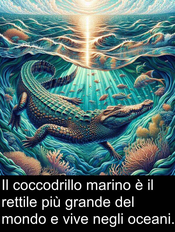 marino: Il coccodrillo marino è il rettile più grande del mondo e vive negli oceani.