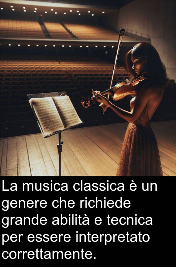 tecnica: La musica classica è un genere che richiede grande abilità e tecnica per essere interpretato correttamente.