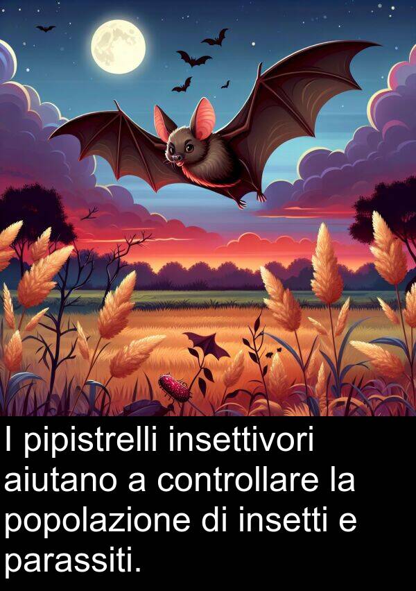 insetti: I pipistrelli insettivori aiutano a controllare la popolazione di insetti e parassiti.