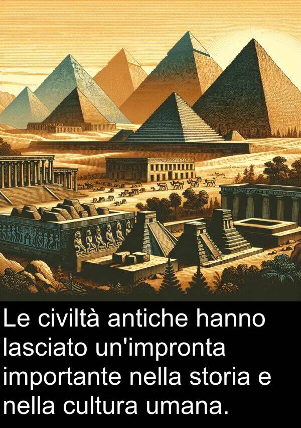 importante: Le civiltà antiche hanno lasciato un'impronta importante nella storia e nella cultura umana.