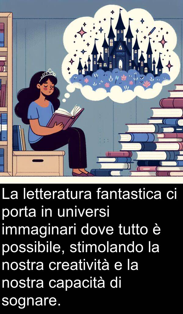 immaginari: La letteratura fantastica ci porta in universi immaginari dove tutto è possibile, stimolando la nostra creatività e la nostra capacità di sognare.