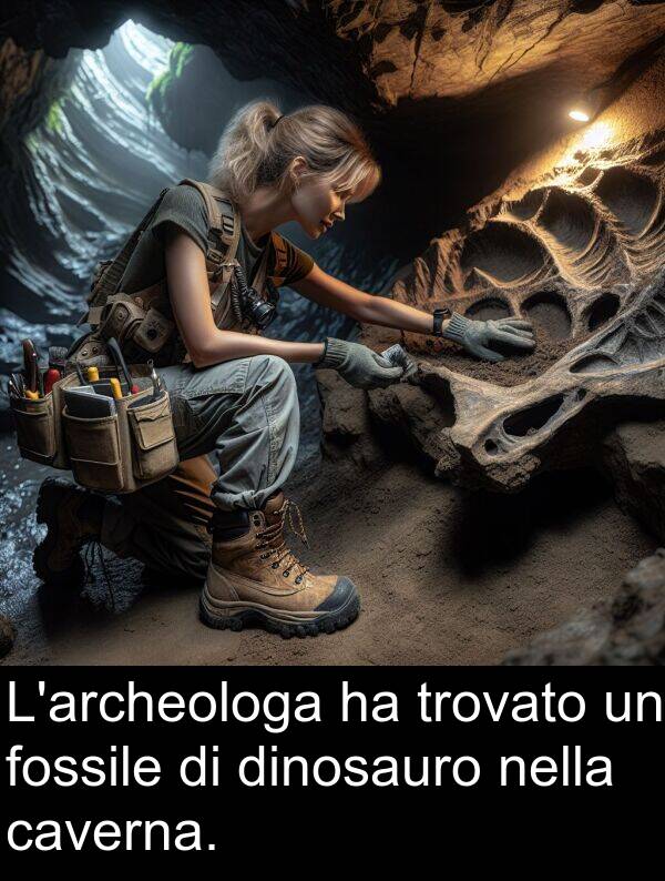 trovato: L'archeologa ha trovato un fossile di dinosauro nella caverna.