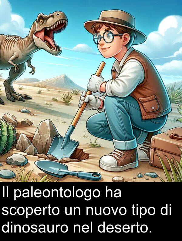 paleontologo: Il paleontologo ha scoperto un nuovo tipo di dinosauro nel deserto.