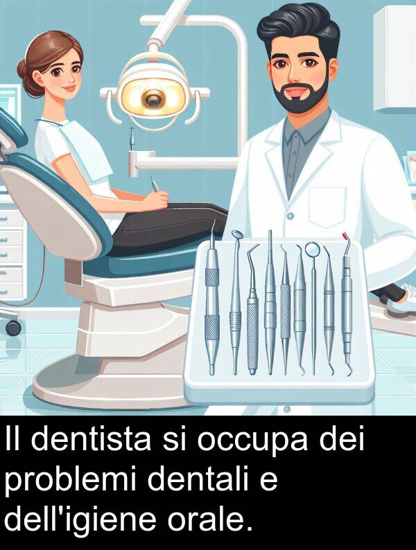 dentista: Il dentista si occupa dei problemi dentali e dell'igiene orale.