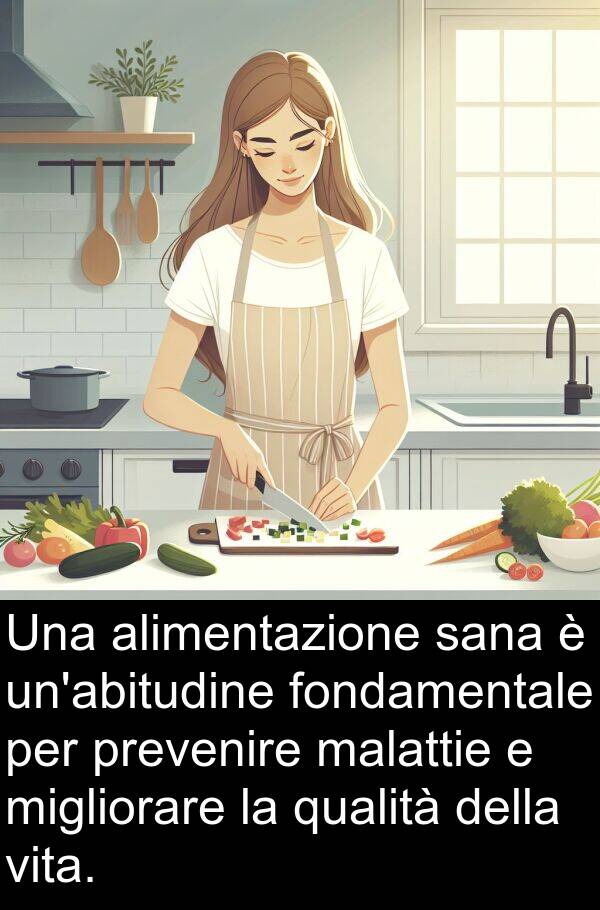 qualità: Una alimentazione sana è un'abitudine fondamentale per prevenire malattie e migliorare la qualità della vita.