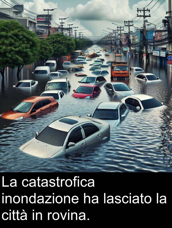 lasciato: La catastrofica inondazione ha lasciato la città in rovina.