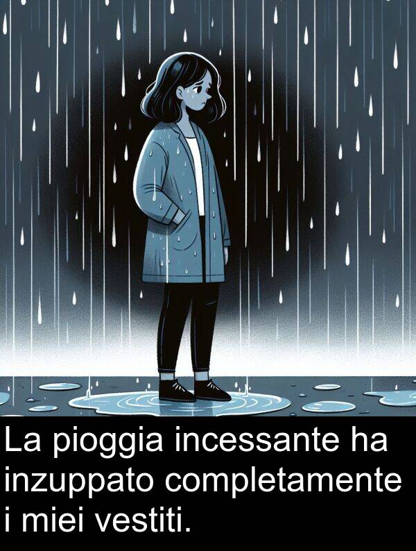 vestiti: La pioggia incessante ha inzuppato completamente i miei vestiti.