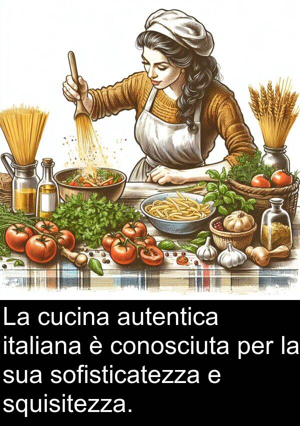 italiana: La cucina autentica italiana è conosciuta per la sua sofisticatezza e squisitezza.