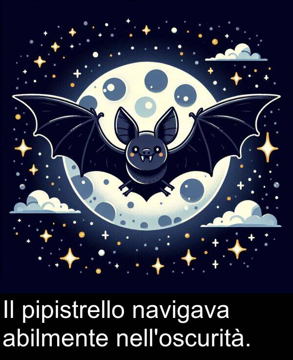 navigava: Il pipistrello navigava abilmente nell'oscurità.