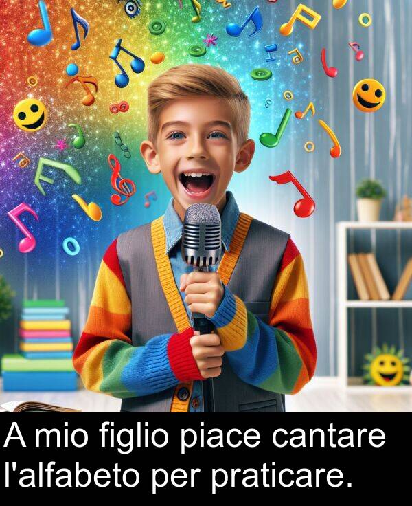 praticare: A mio figlio piace cantare l'alfabeto per praticare.