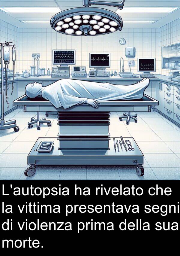 morte: L'autopsia ha rivelato che la vittima presentava segni di violenza prima della sua morte.