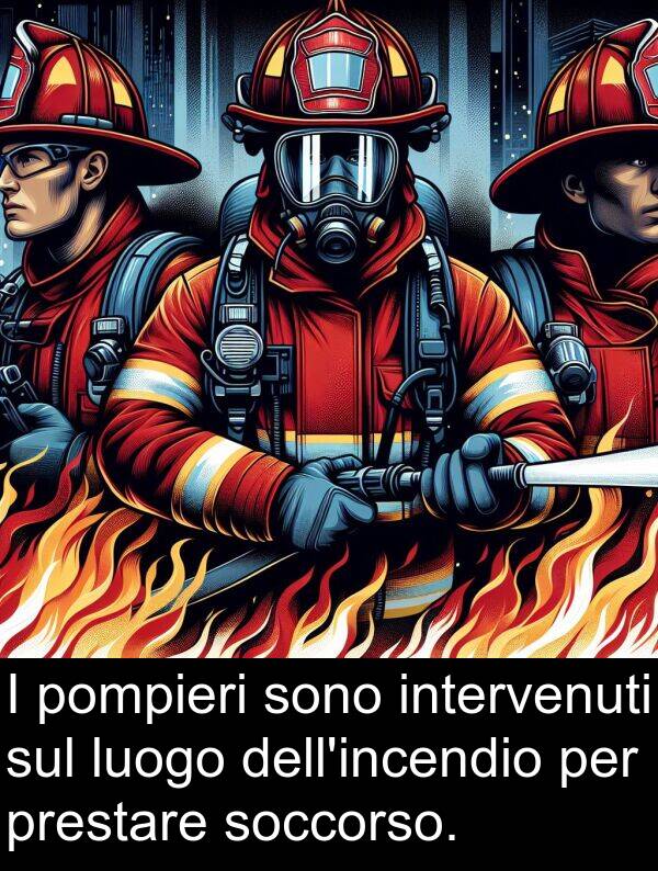 pompieri: I pompieri sono intervenuti sul luogo dell'incendio per prestare soccorso.