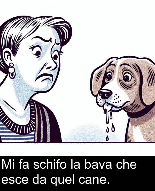 cane: Mi fa schifo la bava che esce da quel cane.