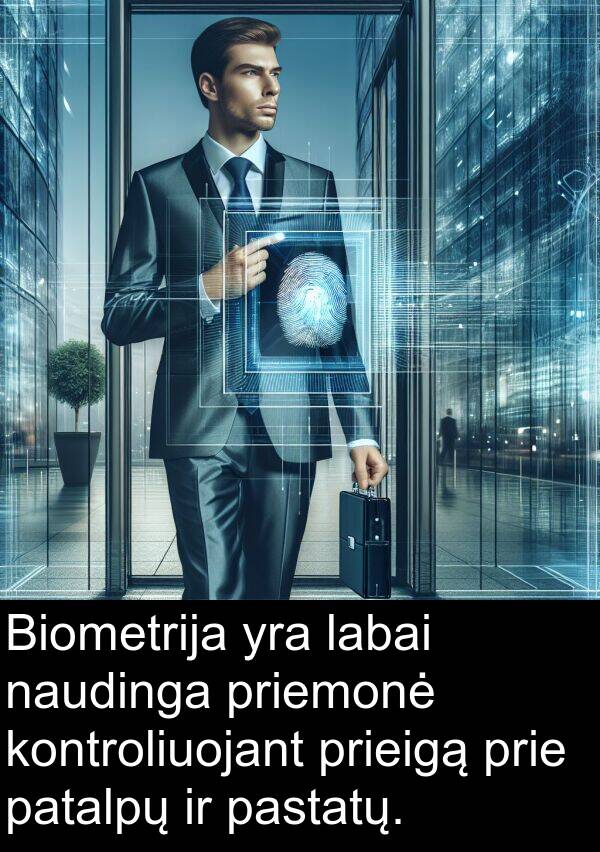 pastatų: Biometrija yra labai naudinga priemonė kontroliuojant prieigą prie patalpų ir pastatų.