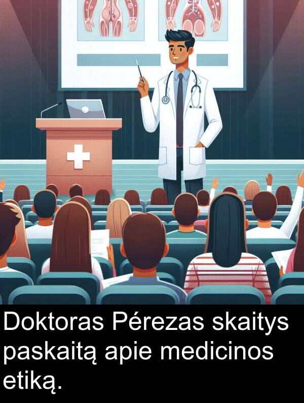 paskaitą: Doktoras Pérezas skaitys paskaitą apie medicinos etiką.