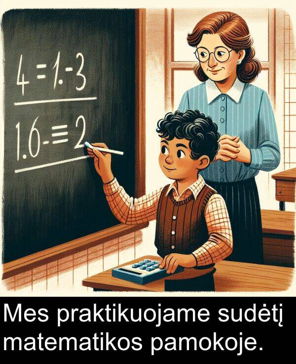 pamokoje: Mes praktikuojame sudėtį matematikos pamokoje.