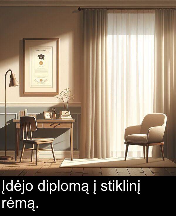 stiklinį: Įdėjo diplomą į stiklinį rėmą.