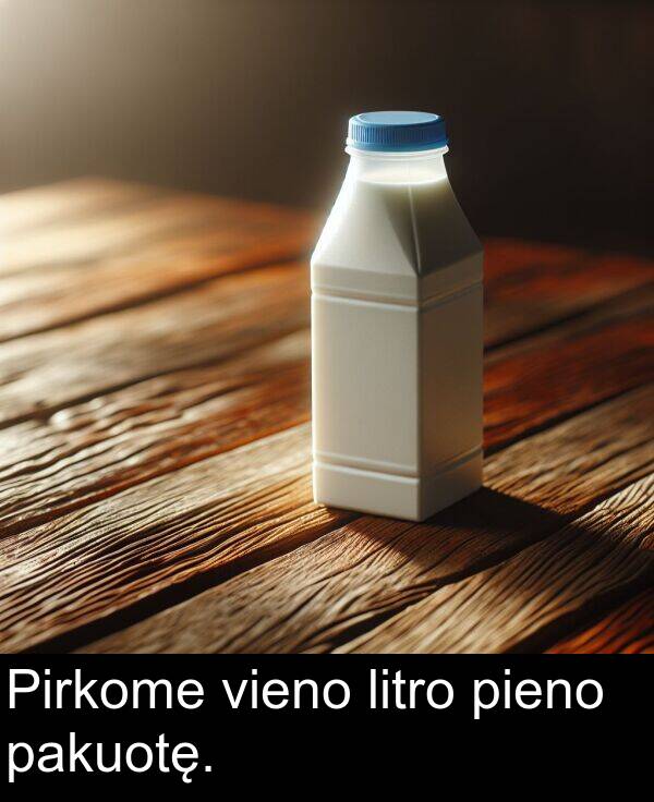 pieno: Pirkome vieno litro pieno pakuotę.