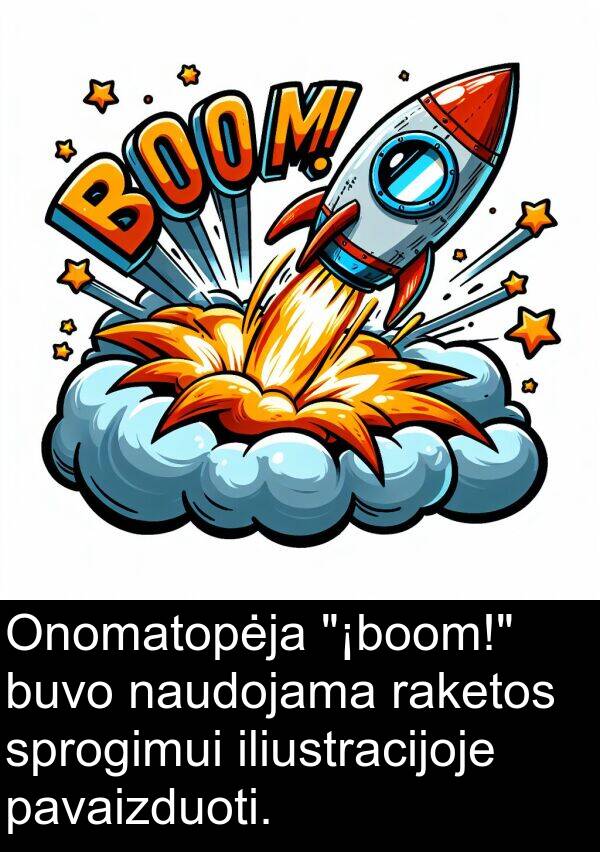 naudojama: Onomatopėja "¡boom!" buvo naudojama raketos sprogimui iliustracijoje pavaizduoti.