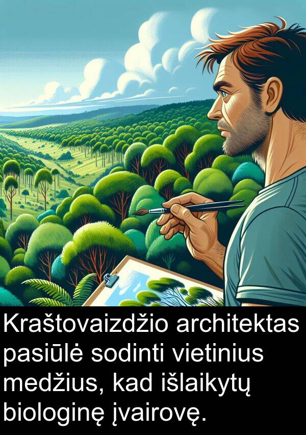 pasiūlė: Kraštovaizdžio architektas pasiūlė sodinti vietinius medžius, kad išlaikytų biologinę įvairovę.