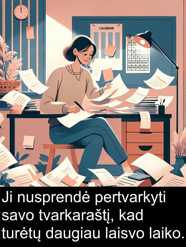 laiko: Ji nusprendė pertvarkyti savo tvarkaraštį, kad turėtų daugiau laisvo laiko.