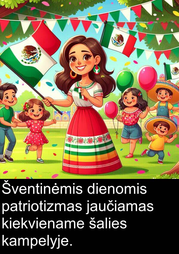 jaučiamas: Šventinėmis dienomis patriotizmas jaučiamas kiekviename šalies kampelyje.