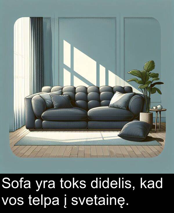 kad: Sofa yra toks didelis, kad vos telpa į svetainę.