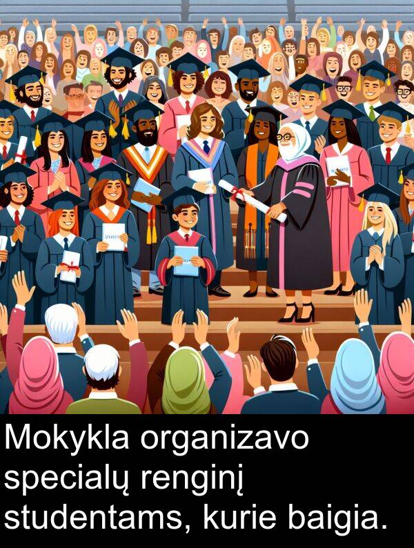 organizavo: Mokykla organizavo specialų renginį studentams, kurie baigia.