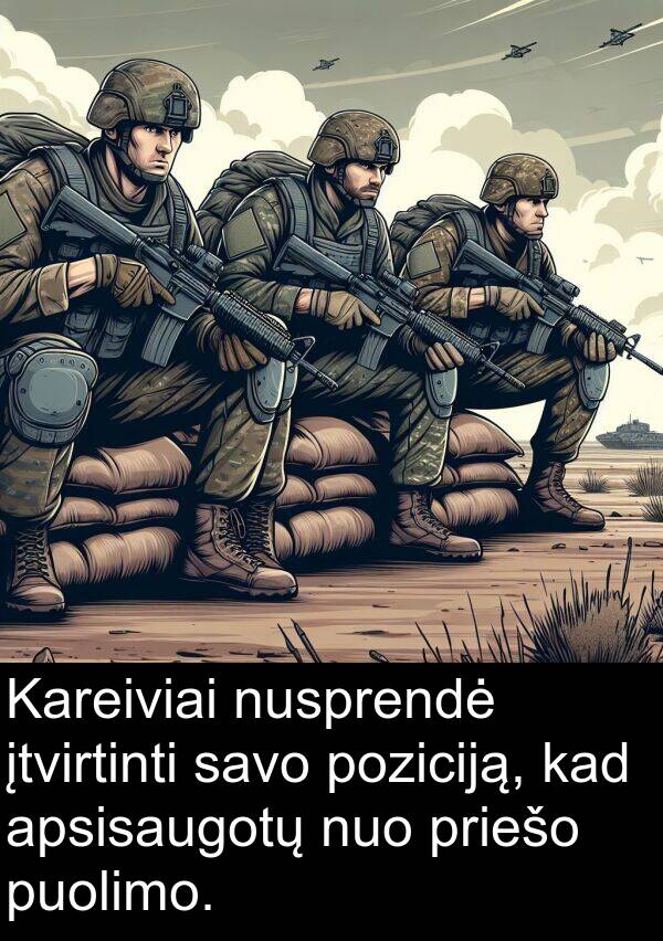 puolimo: Kareiviai nusprendė įtvirtinti savo poziciją, kad apsisaugotų nuo priešo puolimo.