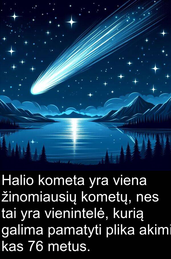 galima: Halio kometa yra viena žinomiausių kometų, nes tai yra vienintelė, kurią galima pamatyti plika akimi kas 76 metus.