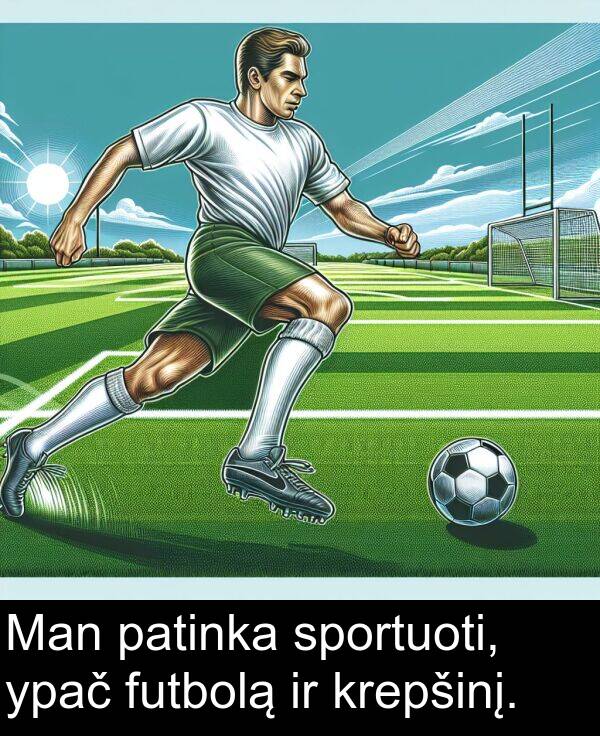 patinka: Man patinka sportuoti, ypač futbolą ir krepšinį.