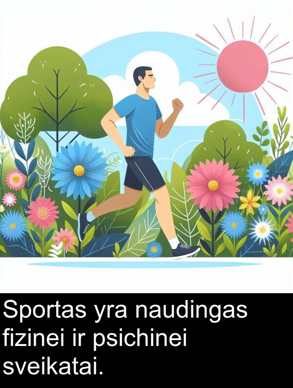 naudingas: Sportas yra naudingas fizinei ir psichinei sveikatai.