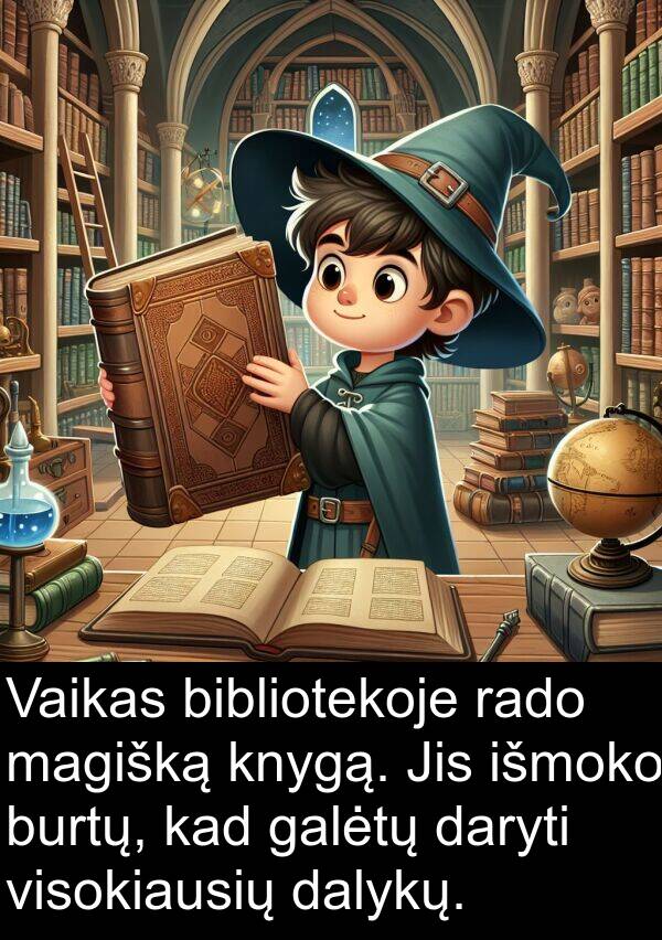 rado: Vaikas bibliotekoje rado magišką knygą. Jis išmoko burtų, kad galėtų daryti visokiausių dalykų.